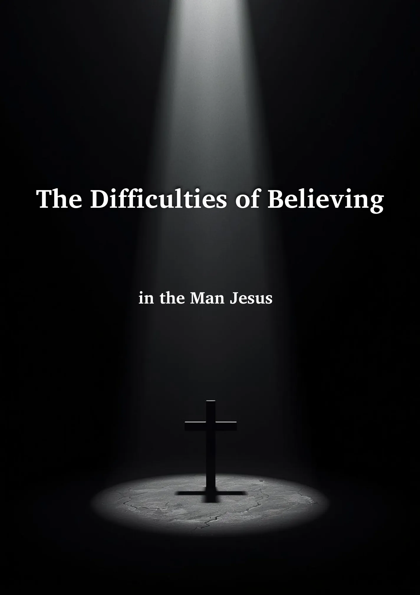 The Difficulties of Believing in the Man Jesus