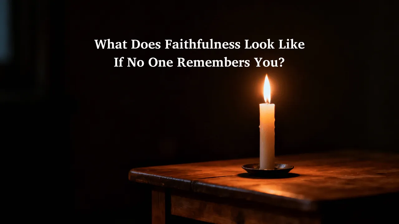 What Does Faithfulness Look Like If No One Remembers You?